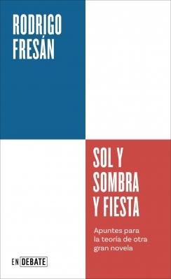 Sol y sombra y fiesta (Serie ENDEBATE) "Apuntes para la teoría de otra gran novela"