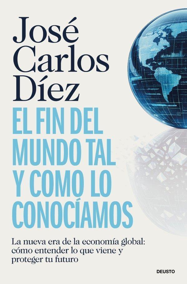 EL FIN DEL MUNDO TAL Y COMO LO CONOCÍAMOS "LA NUEVA ERA DE LA ECONOMÍA GLOBAL: CÓMO ENTENDER LO QUE VIENE Y PROTEGE"