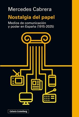 Nostalgia del papel "Medios de comunicación y poder en España (1915-2025)"