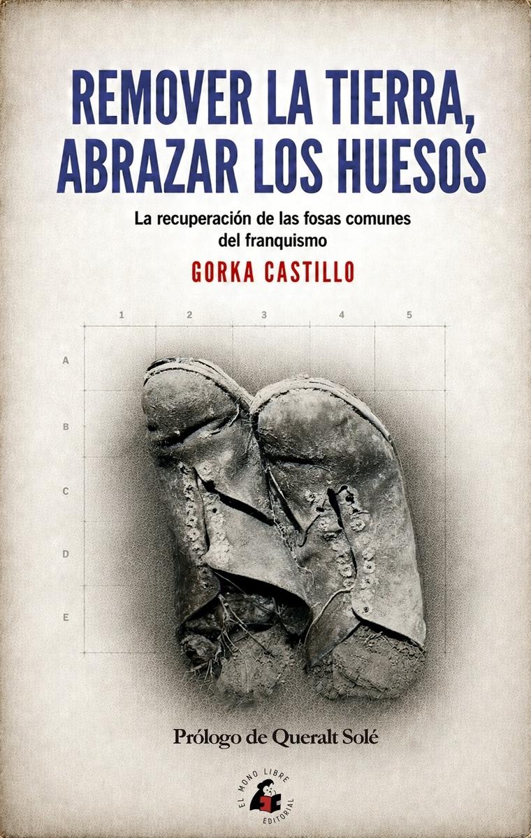 REMOVER LA TIERRA, ABRAZAR LOS HUESOS "LA RECUPERACIÓN DE LAS FOSAS COMUNES DEL FRANQUISMO"