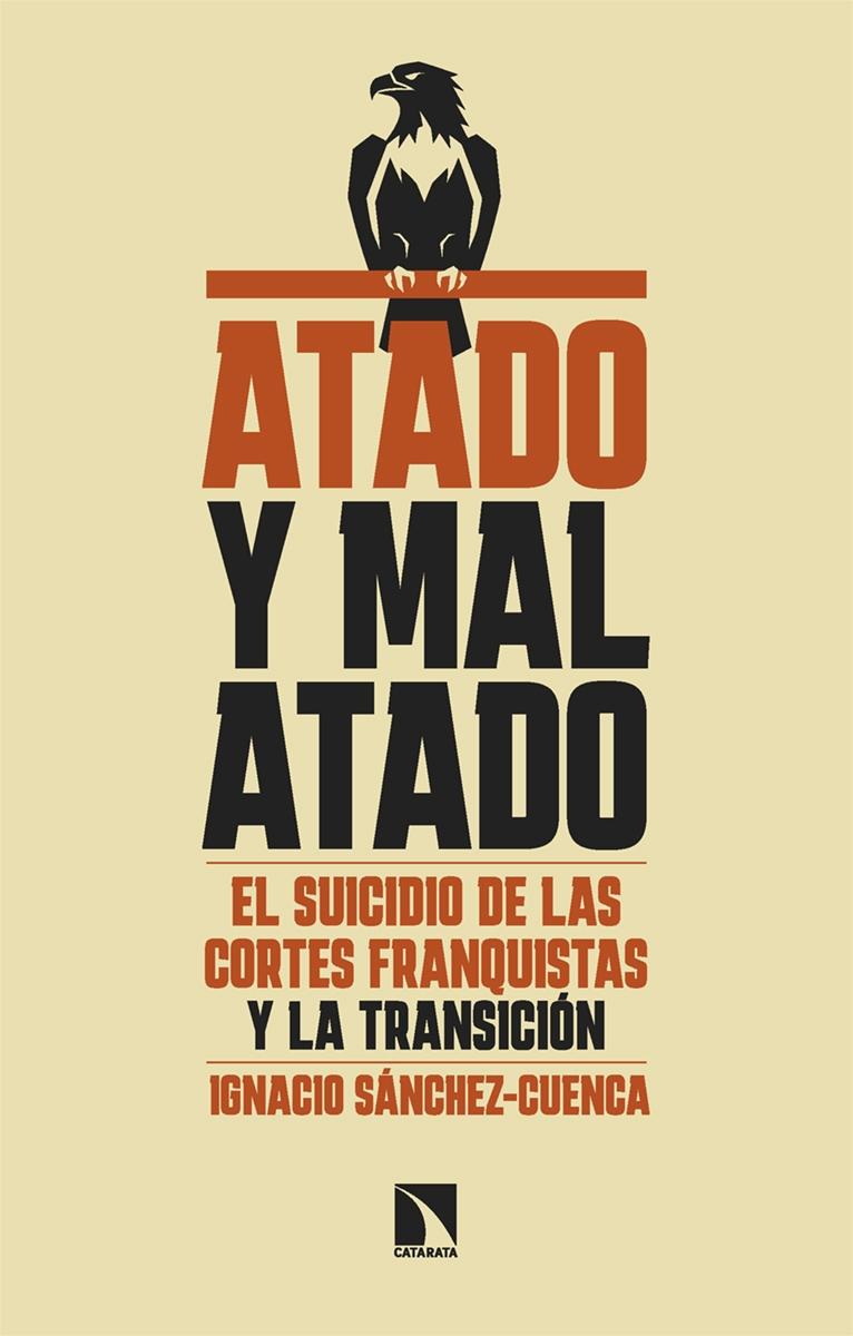ATADO Y MAL ATADO "EL SUICIDIO DE LAS CORTES FRANQUISTAS Y LA TRANSICIÓN"