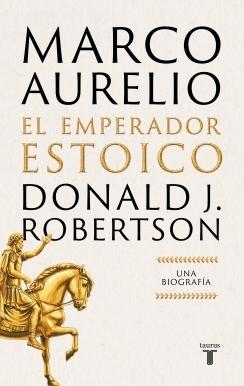Marco Aurelio: El emperador estoico "Una biografía"