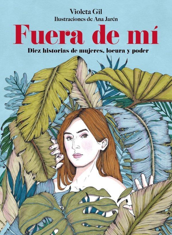 FUERA DE MÍ "DIEZ HISTORIAS DE MUJERES, LOCURA Y PODER"
